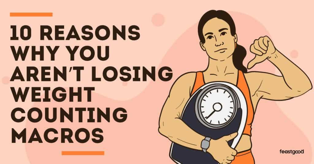 10 reasons why you aren’t losing weight counting macros