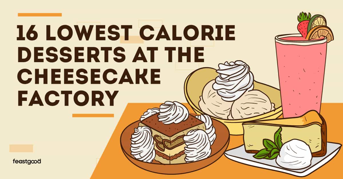 16 lowest calorie desserts at the cheesecake factory