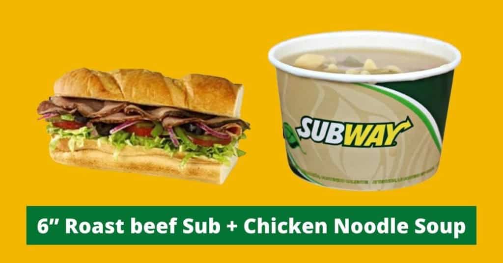 6”  Roast beef Sub + Chicken Noodle Soup