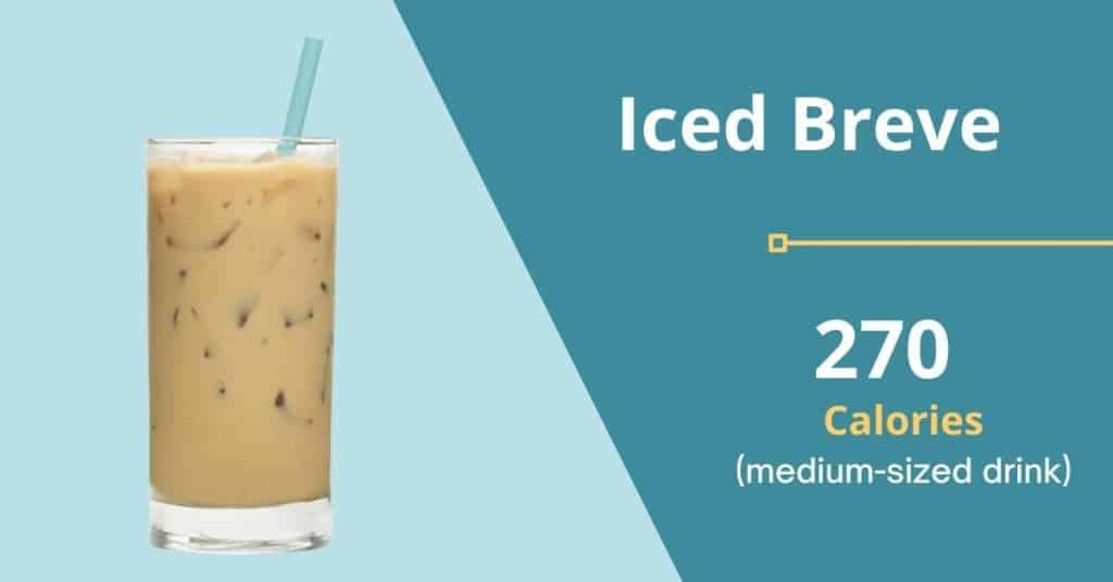 Breve, iced (270 calories for a Medium-Sized Drink)