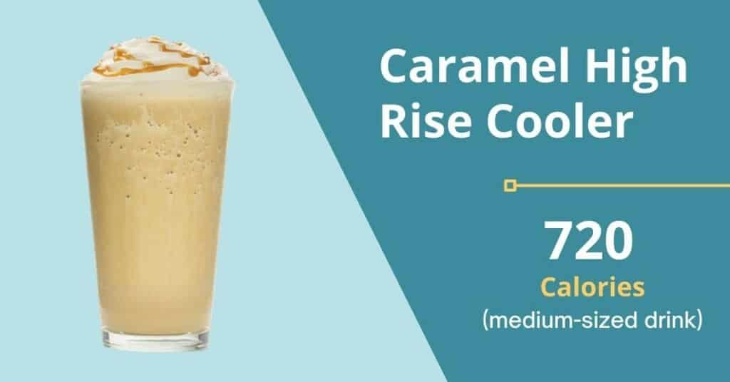 Caramel High Rise Cooler (720 calories for a Medium-Sized Drink) 