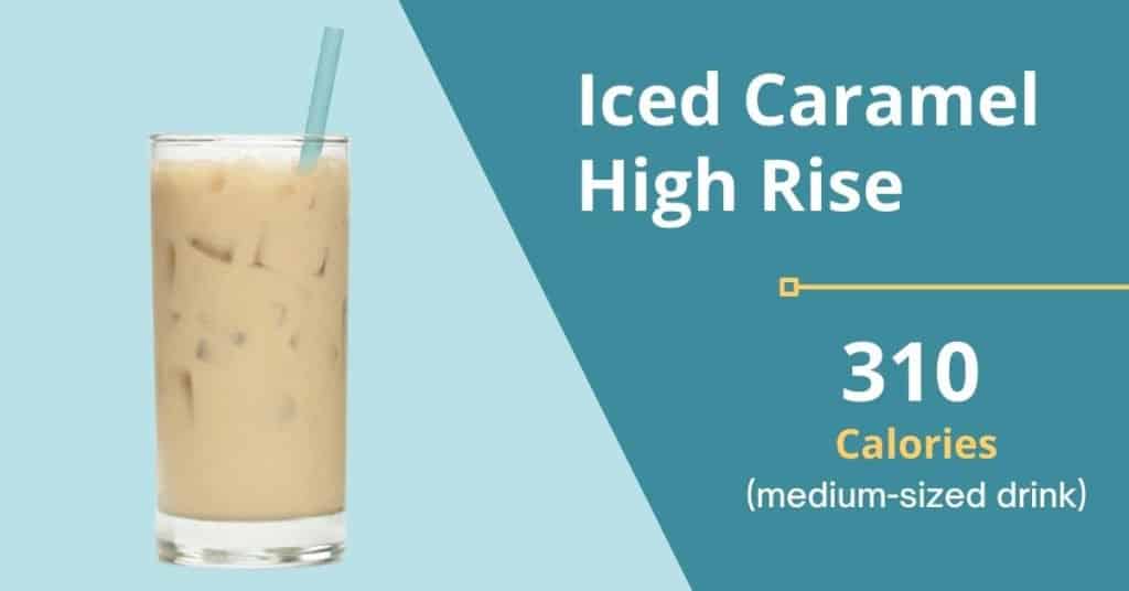 Caramel High Rise, iced (310 calories for a Medium-Sized Drink) 