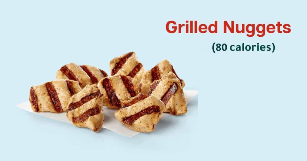 Chick-fil-A Entrees: grilled nuggets  (80 calories)