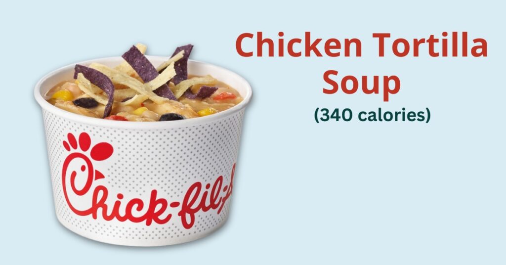 Chick-fil-A: chicken tortilla soup (340 calories)