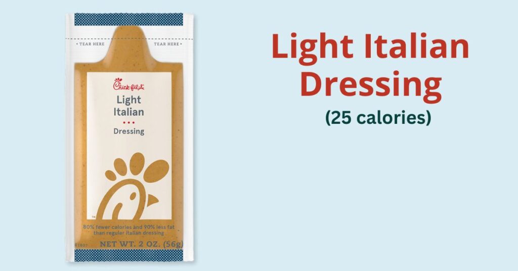 Chick-fil-A Dipping Sauces: light italian dressing (25 calories)