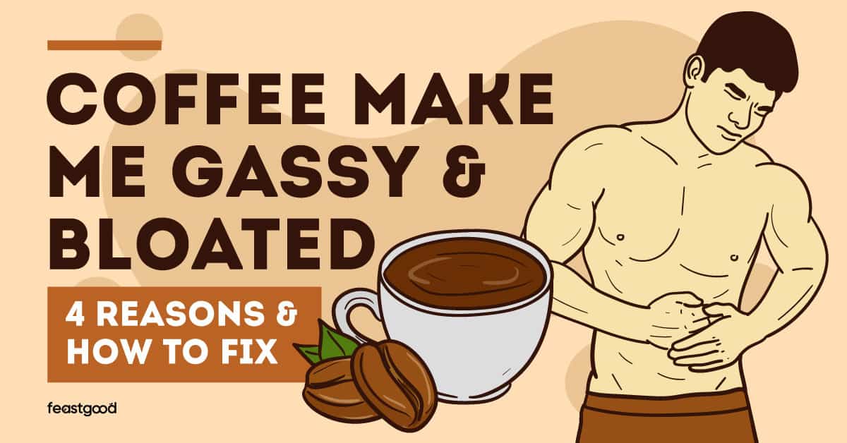 Coffee make me gassy & bloated 4 reasons & how to fix