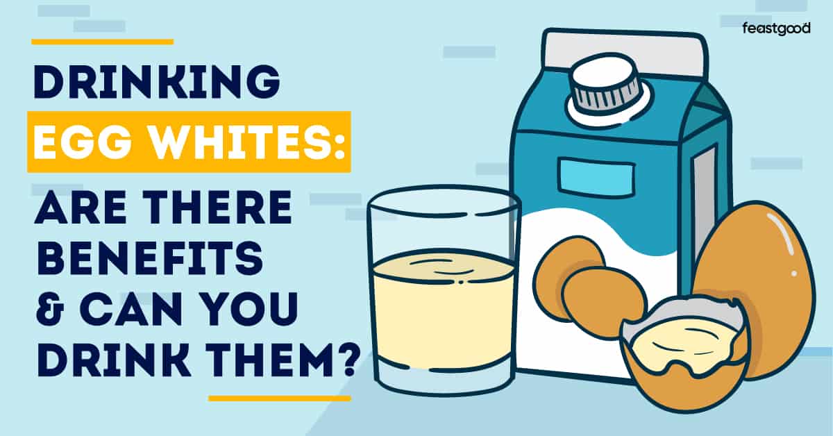 Drinking Egg Whites: Are There Benefits & Can You Drink Them?