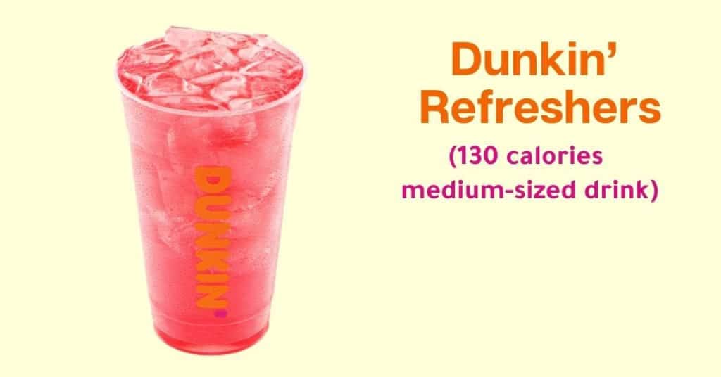 Dunkin’ Donuts Dunkin’ Refreshers (130 calories for a medium-sized drink)