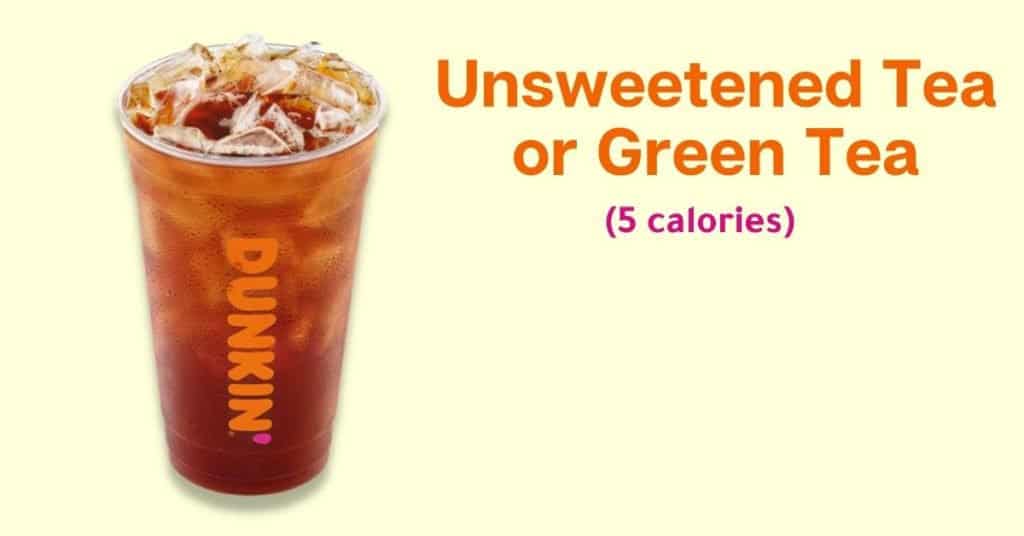 Dunkin’ Donuts Unsweetened Tea or Green Tea (5 Calories)