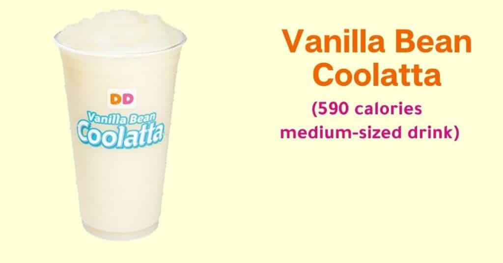 Dunkin’ Donuts  Vanilla bean coolatta (590 calories for a medium-sized drink)