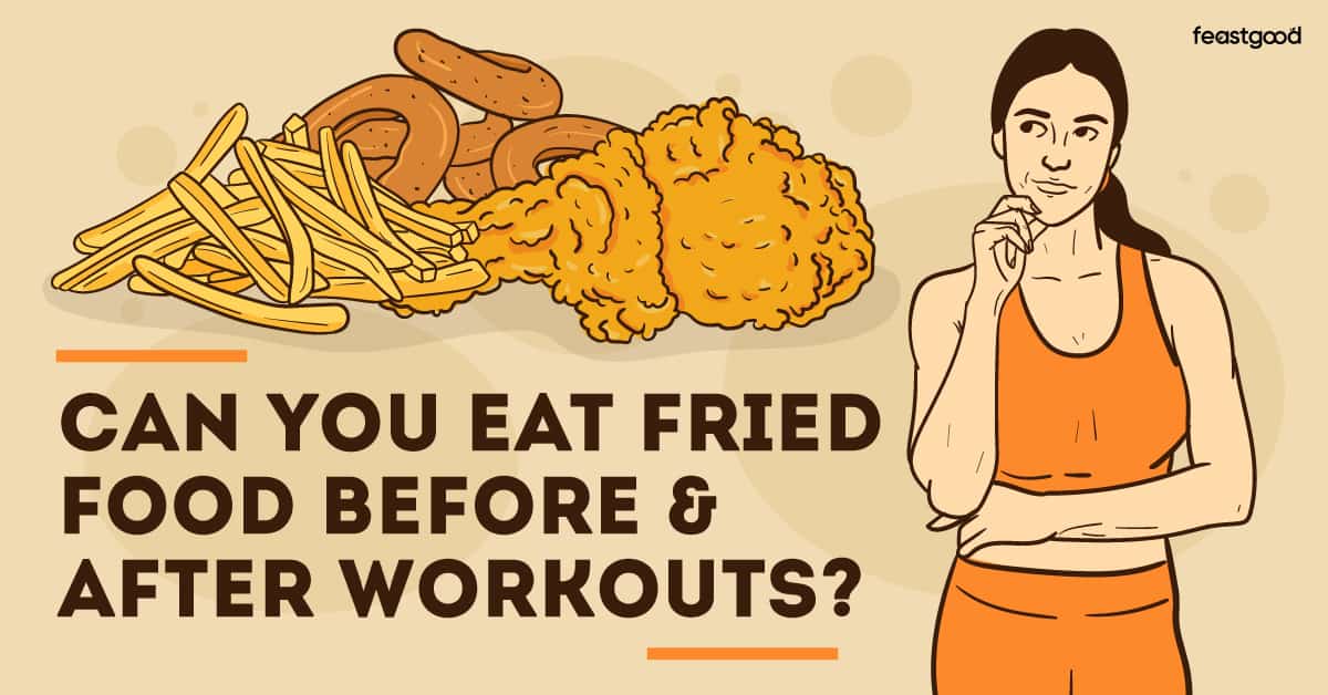 eating fried food before and after workouts