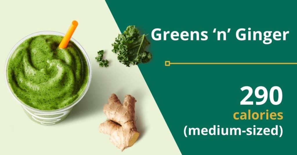 Greens ‘n’ Ginger (290 calories for a medium-sized drink) 