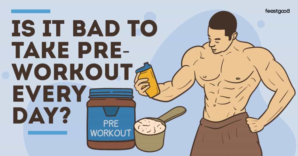 Is it bad to take pre-workout every day?