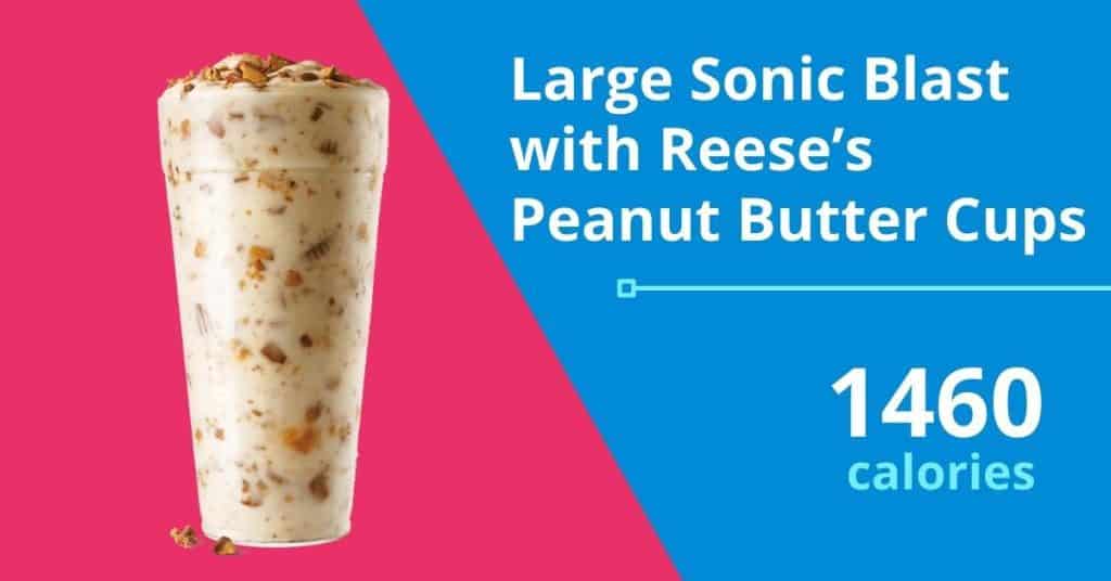 Large Sonic Blast with Reese’s Peanut Butter Cups,1460 calories