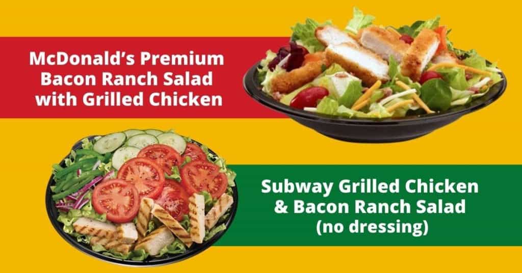 Mcdonald’s premium bacon ranch salad with grilled chicken vs. Subway grilled chicken & bacon ranch salad (no dressing)