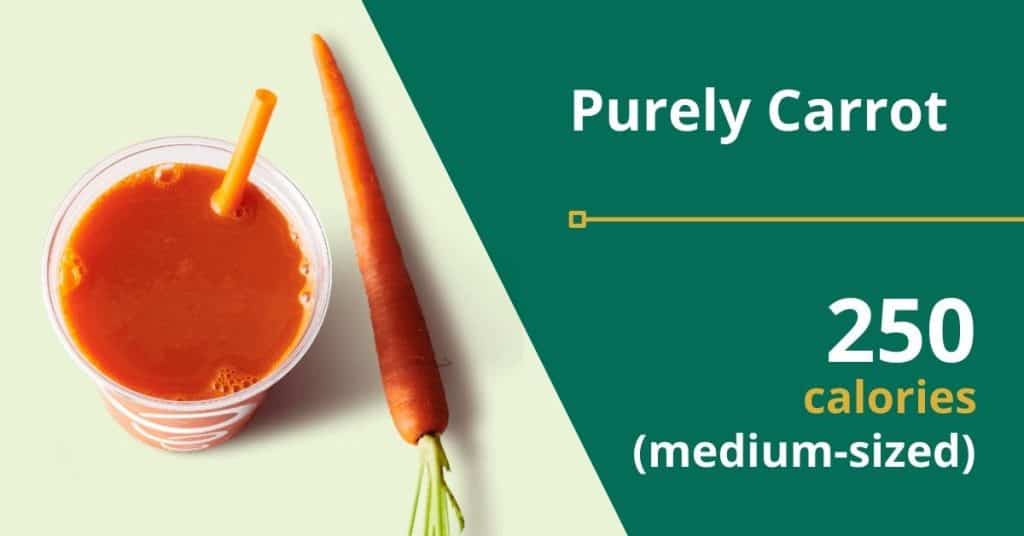 Purely Carrot (250 calories for a medium-sized drink)