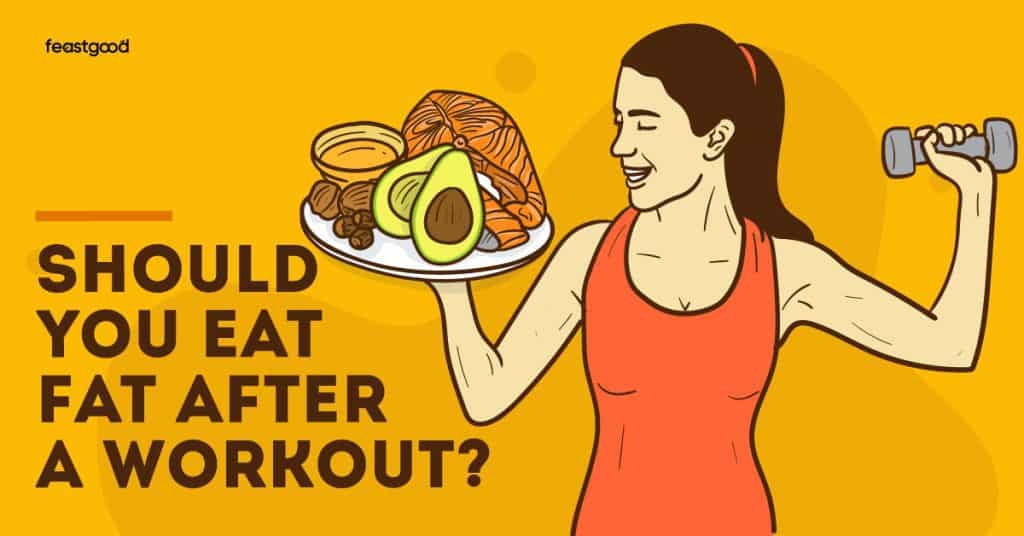 Should You Eat Fat After A Workout?