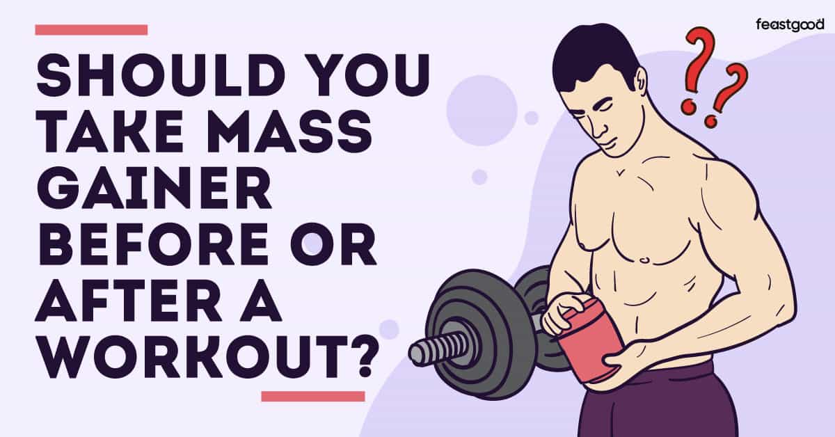 Should you take mass gainer before or after a workout?