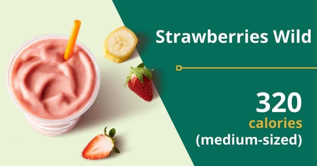 Strawberries Wild (320 calories for a medium-sized drink) 