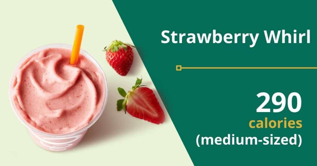 Strawberry Whirl (290 calories for a medium-sized drink) 