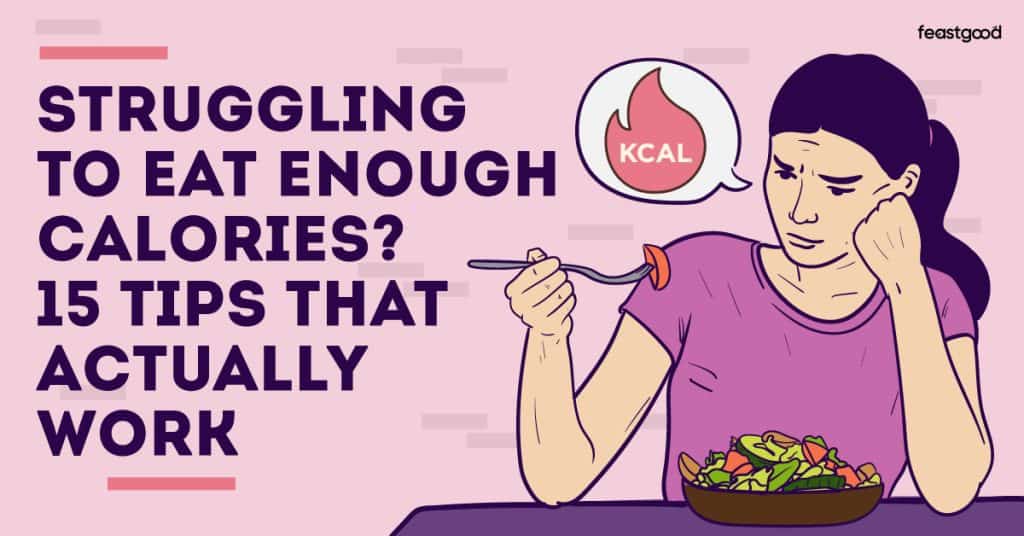 Struggling to eat enough calories 15 tips that actually work