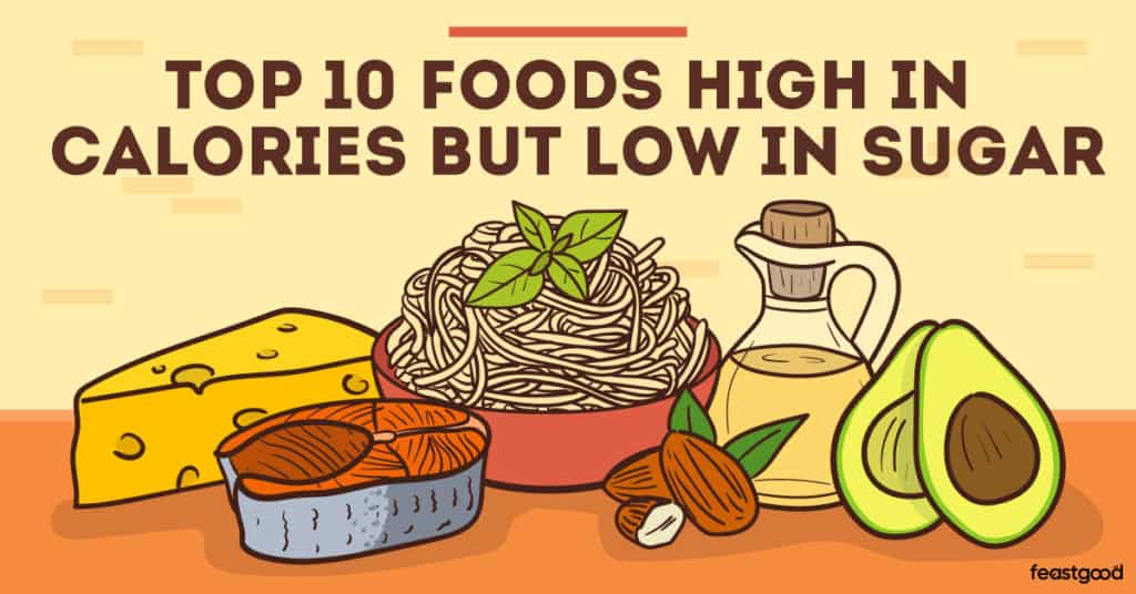 top 10 foods high in calories but low in sugar