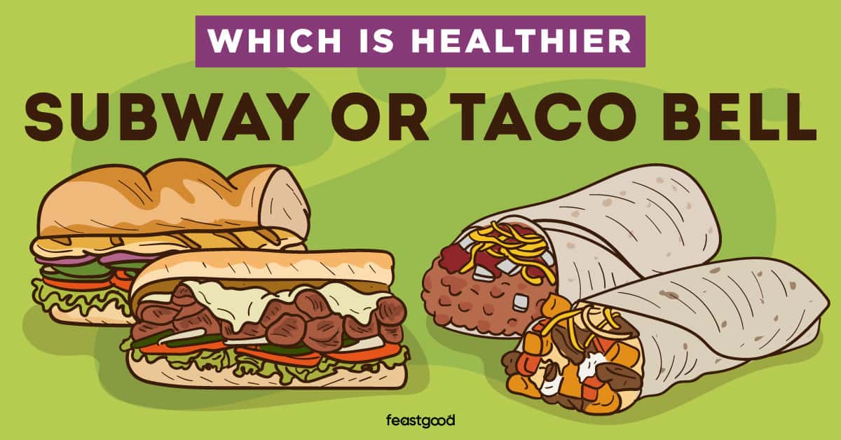 Which Is Healthier Subway or Taco Bell