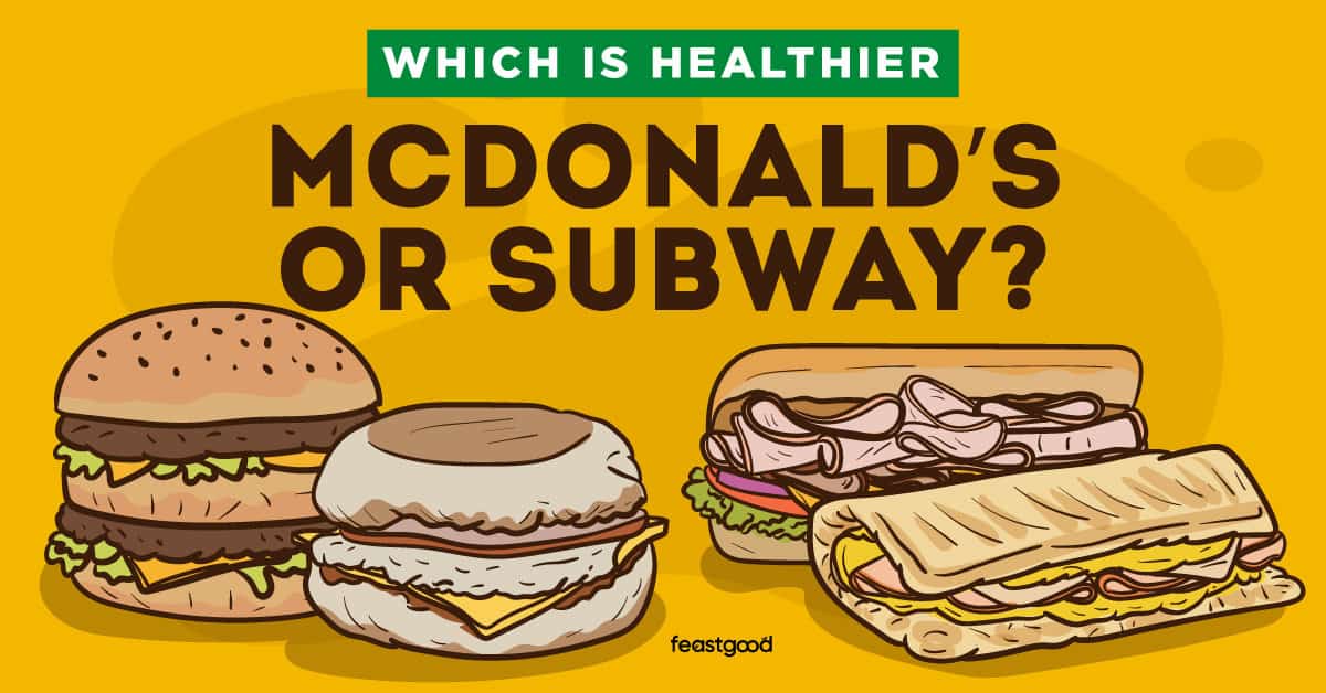 Which is Healthier McDonald’s or Subway