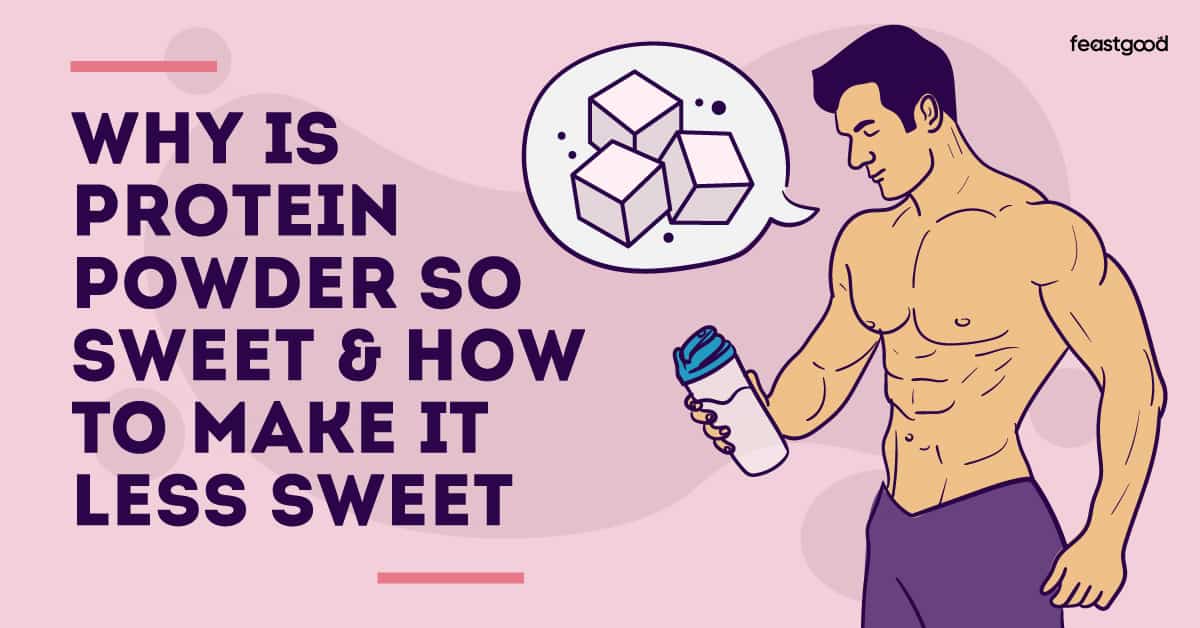 Why is protein powder so sweet and How to make it less sweet