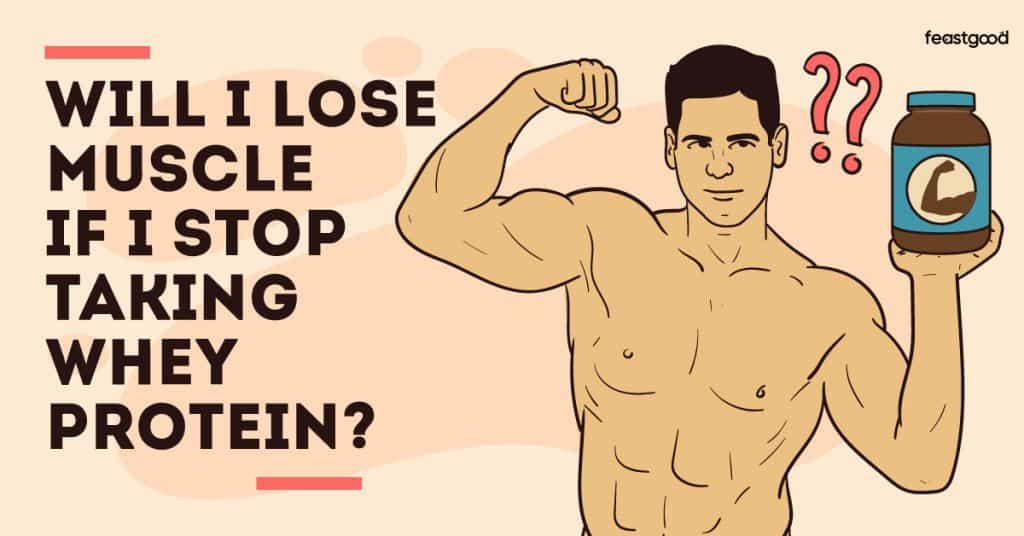 Will I lose muscle if I stop taking whey protein