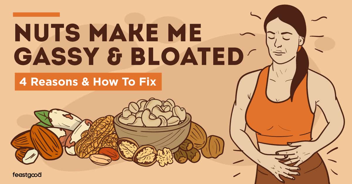 nuts make me gassy & bloated 4 reasons and how to fix