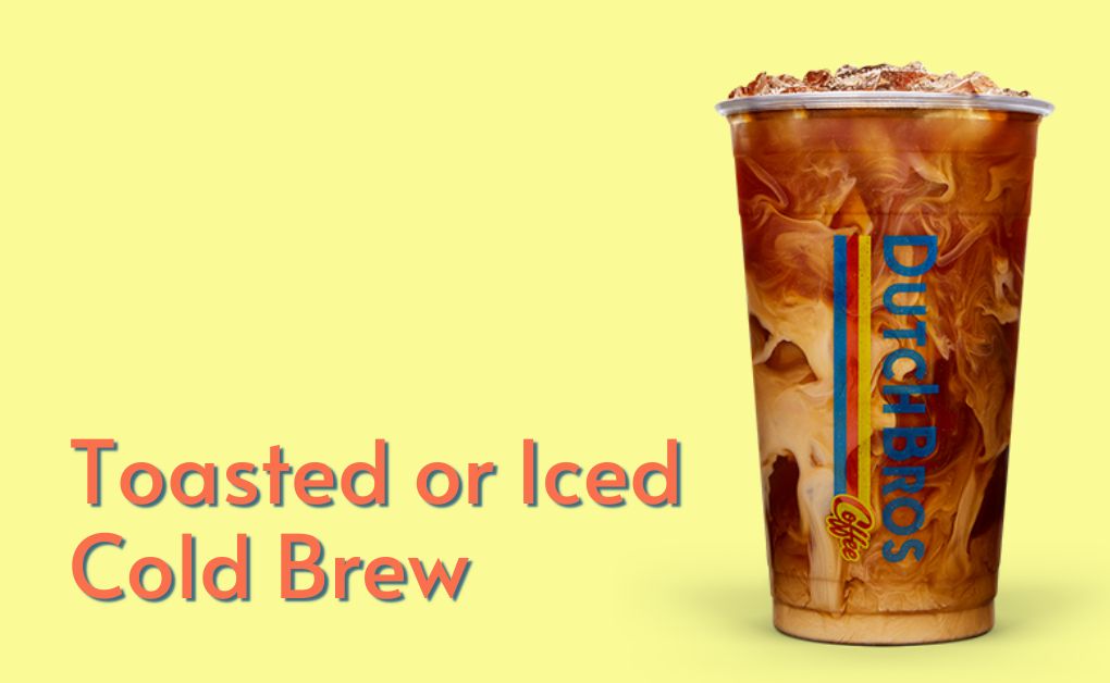 toasted or iced cold brew